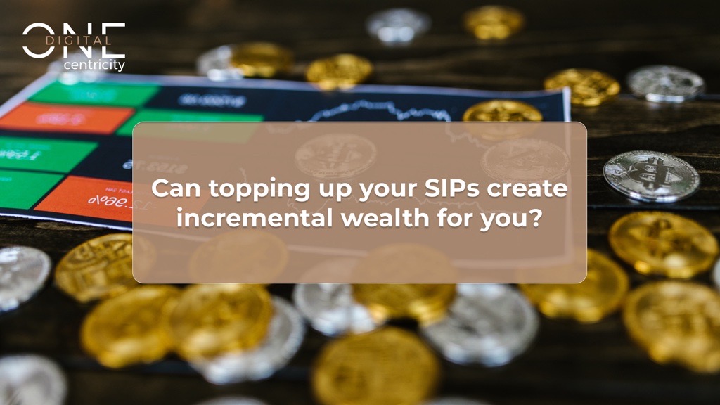Can topping up your SIPs create incremental wealth for you